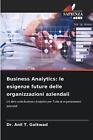 Business Analytics: Le Esigenze Future Delle Organizzazioni Aziendali By Dr Anil