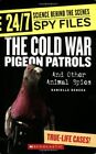 The Cold War Pigeon Patrols: And Other Animal Spies (24/7: By Danielle M. Denega