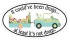 It Could Have Been Drugs Plant Sticker Oval Bumper or Helmet Sticker D7199