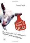 How to Label a Goat: The Silly Rules and Regulations That Are S .9781897597958