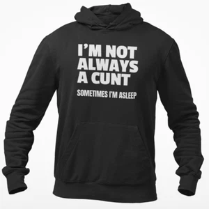 Rude Hoodie Sweatshirt Not Always A C UNT Joke Adult Lad Banter Humour Gift Top - Picture 1 of 4