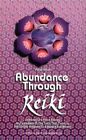 Abundance Through Reiki: Universal Life Force Energy As Expression Of The Truth