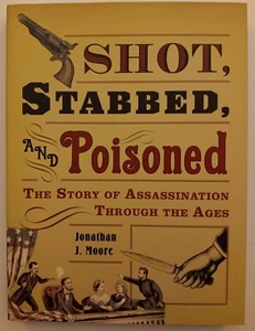 Shot, Stabbed and Poisoned: The Story of Assassination Through the Ages (Moore) - Picture 1 of 3