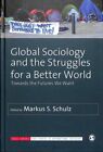 Global Sociology and the Struggles for a Better World : Towards the Futures W...