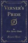 Verner's Pride, Vol 3 of 3 Classic Reprint, Mrs. H