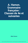 A. Hamon. Grammaire Française : Classes De 4E Et Suivantes