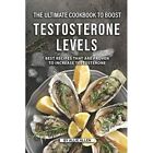 The Ultimate Cookbook to Boost Testosterone levels: Bes - Paperback NEW Allen, A