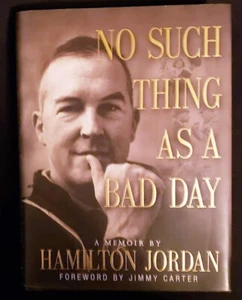 No Such Thing As A Bad Day: A Memoir Hamilton Jordan HB/DJ 1st ed FINE/AS NEW - Imagen 1 de 5