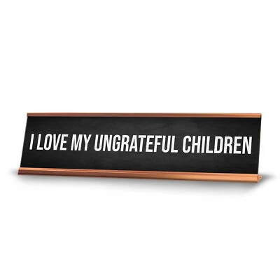 I Love My Ungrateful Children Desk Sign (2x10") | Funny Office Decor - Image 1 of 4