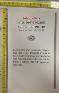 JOHN SELLARS SETTE BREVI LEZIONI SULL'EPICUREISMO EINAUDI PRIMA EDZIONE+SDA - Foto 1 di 2