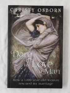 Dare to Love a Man-How a 3,000 Year Old Woman Rescued my Marriage Christy Osborn - Foto 1 di 9