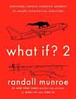 What If? 2: Additional Serious Scientific Answers to Absurd Hypothetical Questio