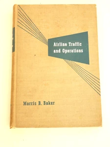 AIRLINE TRAFFIC AND OPERATIONS MORRIS B BAKER 1947 HARDCOVER AVIATION HISTORY - Picture 1 of 10