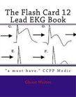 Ghost Writer The Flash Card 12 Lead EKG (Paperback)