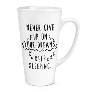 Never Give Up On Your Dreams Keep Sleeping 17oz Large Latte Mug Cup - Funny - Picture 1 of 1
