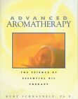 Advanced Aromatherapy: The Science of Essential Oil Therapy By Kurt Schnaubelt