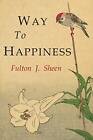 Way to Happiness by Fulton J. Sheen
