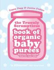 Truuuly Scrumptious Book Of Organic Baby Purees: Delic By Fogg, Topsy 0091922054
