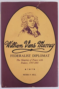 William Vans Murray Federalist Diplomat The Shaping of Peace Peter P Hill 1st Ed - Imagen 1 de 6