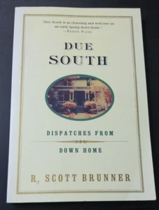 Due South : Dispatches from down Home by R. Scott Brunner (2001, Trade... - Picture 1 of 4