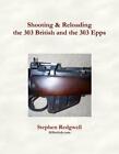 Shooting & Reloading the 303 British and the 303 Epps by Stephen Redgwell (Engli