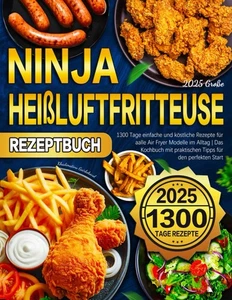2025 Große Ninja Heißluftfritteuse Rezeptbuch: 1300 Tage köstliche Rezepte - Bild 1 von 2