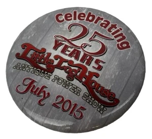 Little Log House 25 Years Antique Power Show Pin Button Hastings MN 2015 - Picture 1 of 2
