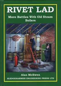 RIVET LAD More Battles with Old Steam Boilers - Alan McEwen Sledgehammer Press - Picture 1 of 1