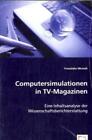 Computersimulationen in TV-Magazinen Eine Inhaltsanalyse der Wissenschaftsb 6438