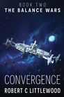 Convergence (Balance Wars The) by Robert C. Littlewood