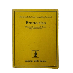 Brutto ciao  Edizioni delle Donne 1977 Femminismo Mariarosa Dalla Costa - Foto 1 di 3