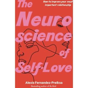 THE NEUROSCIENCE OF SELF-LOVE By Alexis Fernandez NEW on hand IN AUS