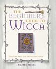The Beginner's Guide to Wicca : Practical Magic for the Solitary Witch by...