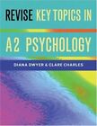 Revise Key Topics in A2 Psychology By Diana Dwyer, Clare Charles