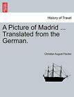 A Picture of Madrid ... Translated from the German.. Fischer 9781240951208<|