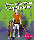 Some Kids Wear Leg Braces Reinforced Library Binding Lola M. Scha