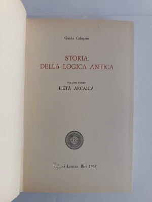 Calogero - Storia della Logica Antica / Vol.I - L'età arcaica - Laterza 1967 - Immagine 1 di 2