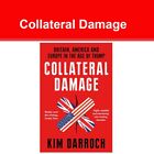 Collateral Damage Britain America And Europe In The Age Of Trump By Kim Darroch
