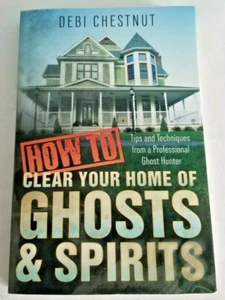 How To Clear Your Home Of Ghosts & Spirits By Debi Chestnut Trade Paperback - Picture 1 of 3