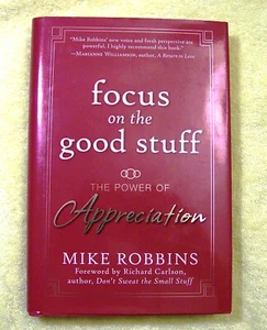 SIGNED: Focus on the Good Stuff: The Power of Appreciation - Mike Robbins - HC - Picture 1 of 5