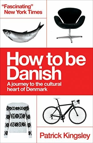 How to Be Danish a Journey to The Cultural Heart of Denmark 9781780721880