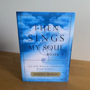Then Sings My Soul Bk. 2 150 of the World's Greatest Hymn Stories Robert Morgan - Bild 1 von 13
