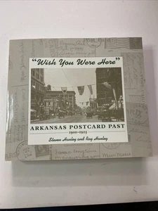 "Wish You Were Here" : Arkansas Postcard Past, 1900-1925 by Ray Hanley and... - Foto 1 di 4