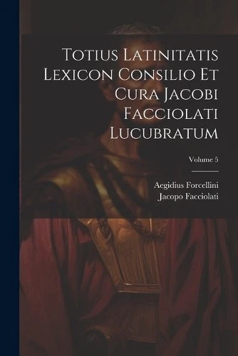Aegidius Forcel Totius Latinitatis Lexicon Consilio Et C (Paperback) (UK IMPORT) - Image 1 of 1