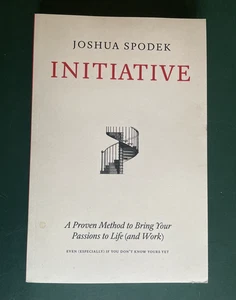 Initiative: A Proven Method to Bring Your Passions to Life (and Work) J Spodek - Picture 1 of 5