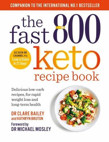 Fast 800 Keto Recipe Book : Delicious Low-Carb Recipes, for Rapid Weight Loss and Long-term Health by Clare Bailey (2023, Trade Paperback)