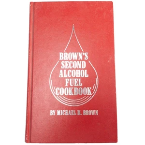 Brown's Second Alcohol Fuel Cookbook Michael Brown - HC Illistrated 1st Ed 1981 - Bild 1 von 19
