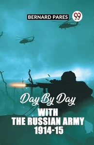 Day By Day With The Russian Army 1914-15 by Bernard Pares Paperback Book - Picture 1 of 1