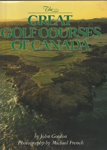 THE GREAT GOLF COURSES OF CANADA BY JOHN GORDON, 1ST, D/J - Picture 1 of 1