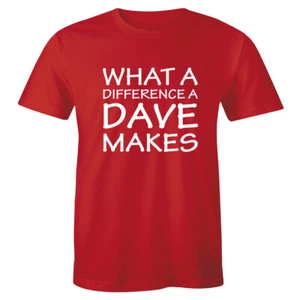 What A Difference A DAVE Makes TShirt - David T Shirt - Funny Gift Idea Tee - Picture 1 of 4